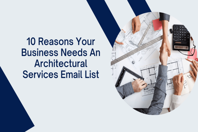 10 Reasons Your Business Needs An Architectural Services Email Lists