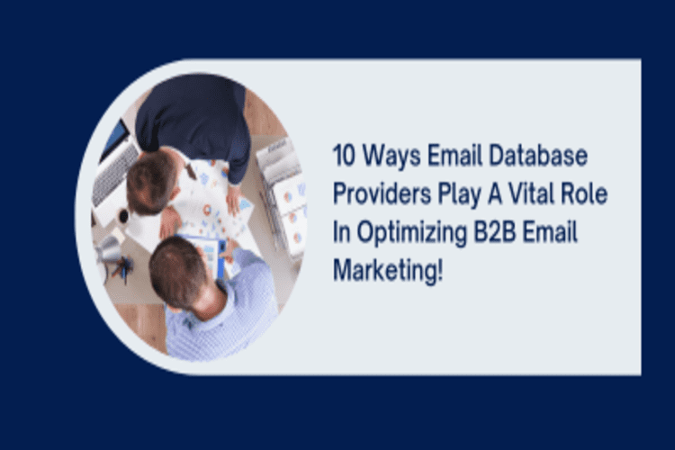10 Ways Email Database Providers Play a Vital Role in the Optimizing B2B Email Marketing!