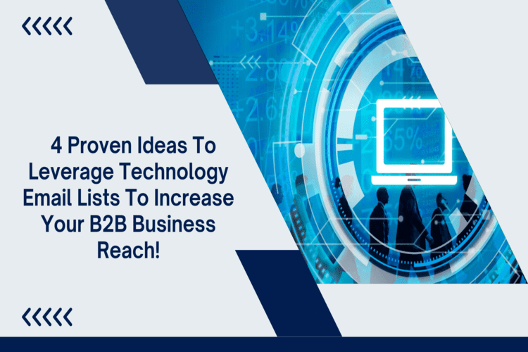 4 Proven Ideas to Leverage Technology Email Lists to Increase Your B2B Business Reach!