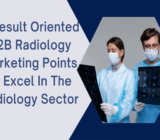 4 Result Oriented B2B Radiology Marketing Points to Excel in the Radiology Sectors