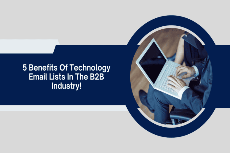5 Benefits of Technology Emails Lists in the B2B Industry!