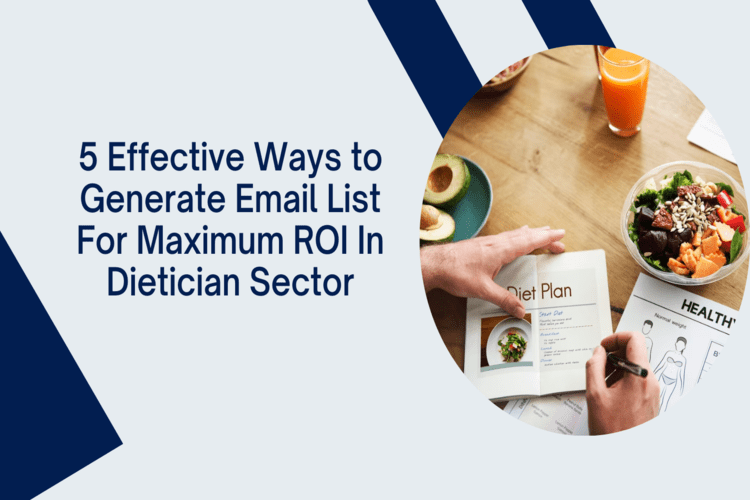 5 Effective Ways to Generate Email Lists for Maximum ROI in Dietician Sector