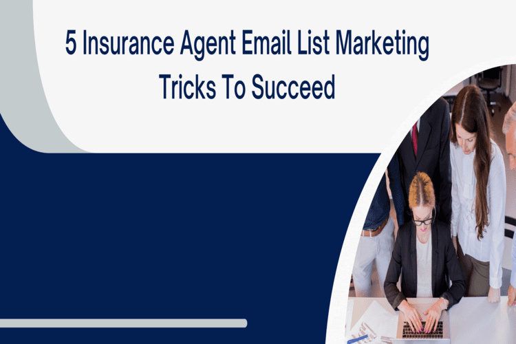 5 Insurance Agent Email List Marketing Tricks To Succeed 2023