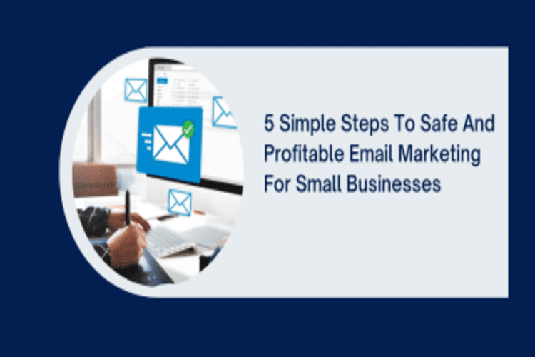 5 Simple Steps to Safe and Profitable Email Marketing for Small Businesses