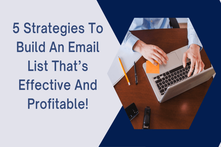 5 Strategies to build an email lists that’s effective and profitable!