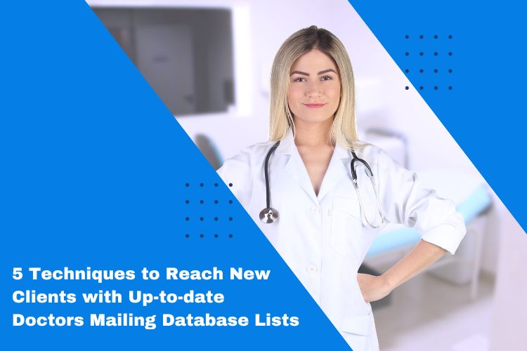 5 Techniques to Reach New Clients with Up-to-date Doctors Mailing Database List
