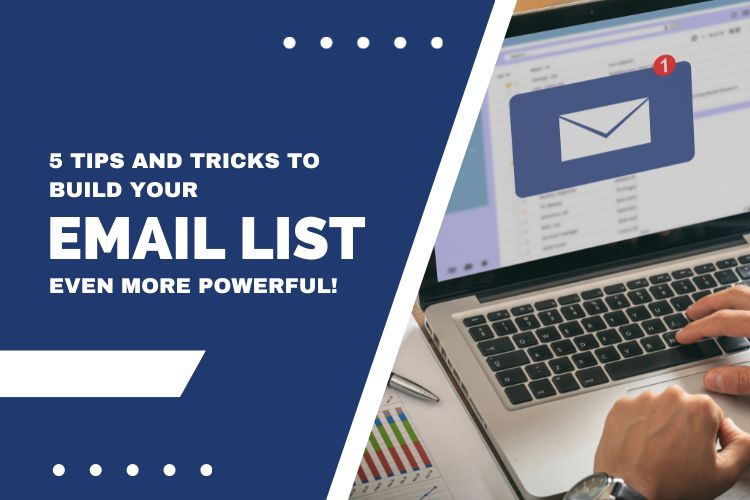 5 Tips and Tricks to Build Your Emails Lists Even More Powerful!