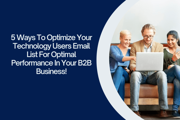 5 Way to Optimize Your Technology Users Email List for Optimal Performance in your B2B Business!
