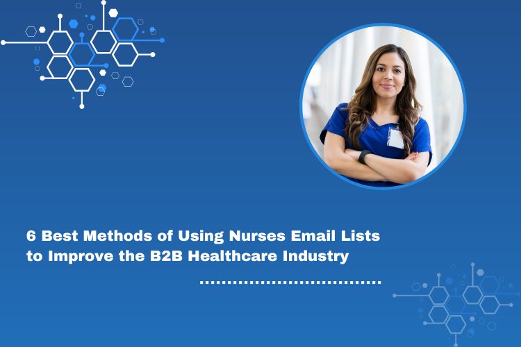 6 Best Method of Using Nurses Email Lists to Improve the B2B Healthcare Industry