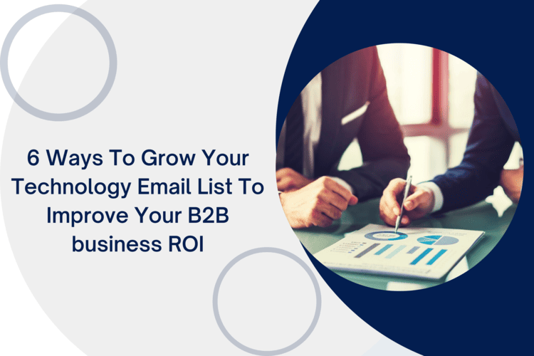 6 Ways to Grow Your Technology Email List to Improve Your B2B business ROI