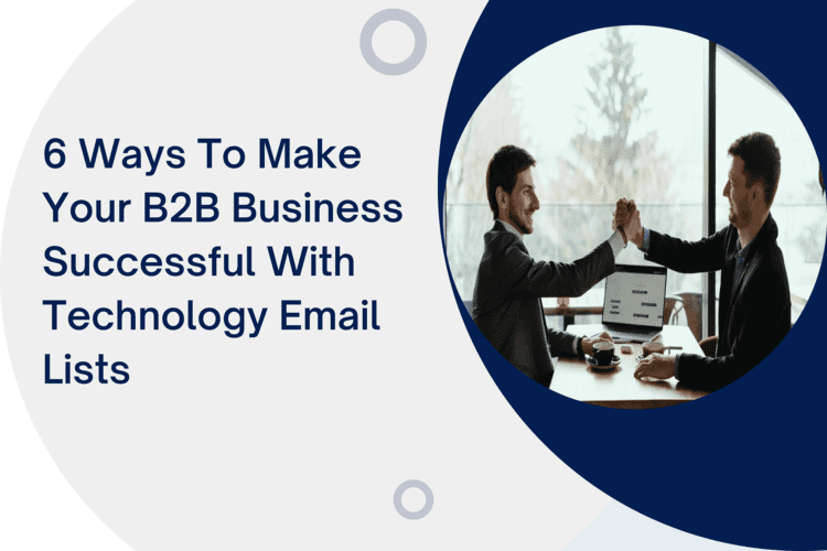 6 Ways to make your B2B Business Successful with Technology Email List