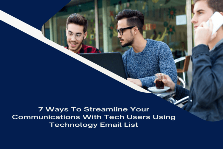 7 ways to Streamline Your Communications with Tech Users using Technology Email Lists