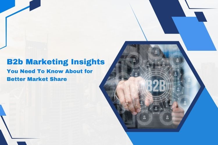 B2b Marketing Insight You Need To Know About for Better Market Share