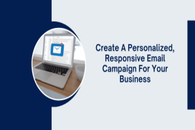 Create A Personalized, Responsive Email Campaign For Your Business
