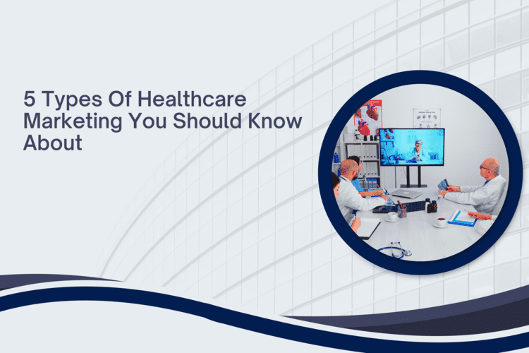 Five Type of Healthcare Marketing you should know About 2023