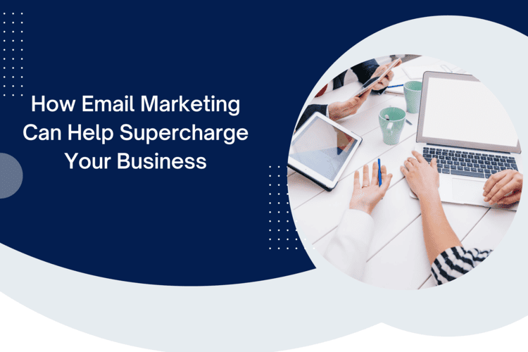 How Email Marketing Can Help Supercharge Your Business.