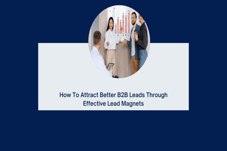 How To Attract Better B2B Lead Through Effective Lead Magnets