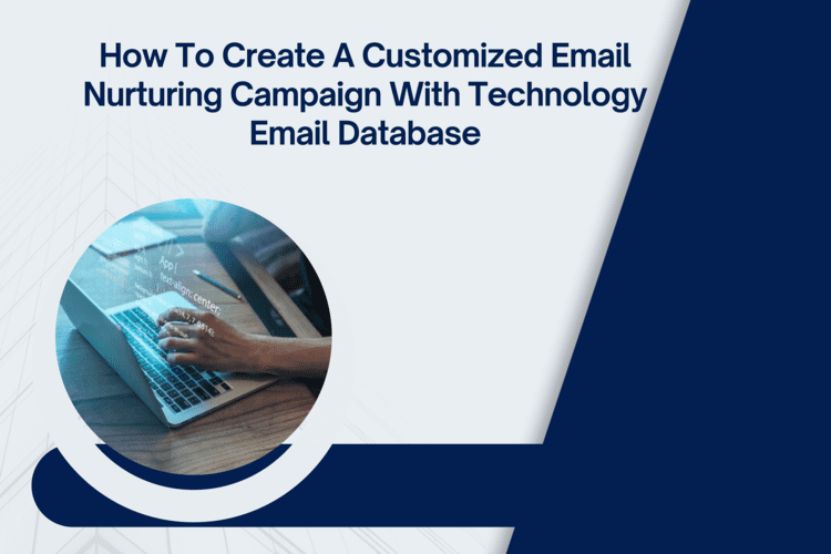 How To Create A Customized Email Nurturing Campaign With Technology Emails Database