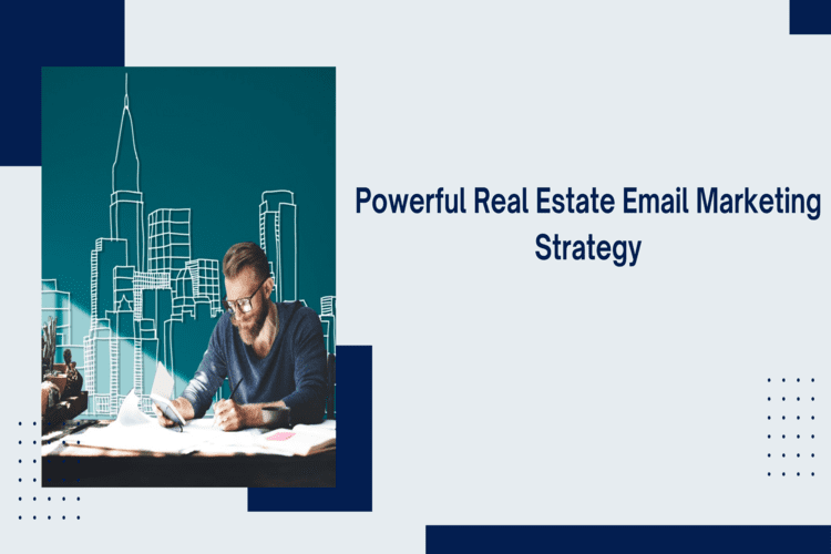 Powerful Real Estate email marketing strategy – this one works!