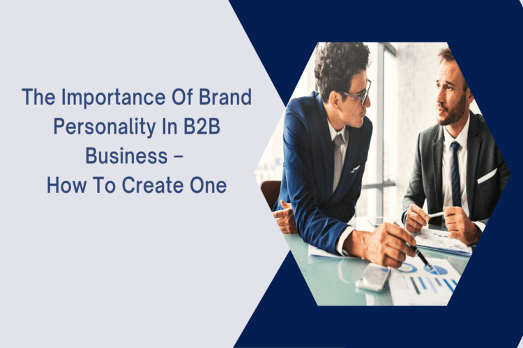 The Importance of Brand Personality in B2B business – How to Create one