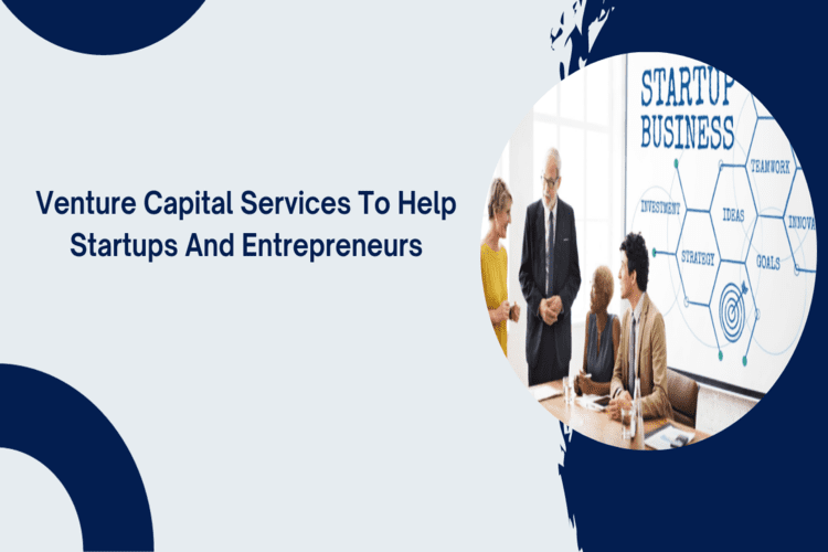Venture Capital Services To Help Startups And Entrepreneurs