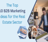 The Top 10 B2B Marketing Ideas for the Real Estate Sector in 2024!